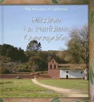 Mission LA Purisima Concepcion (The Missions of California) 0823954986 Book Cover