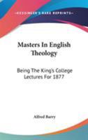 Masters in English Theology: Being the King's College Lectures for 1877 1430446773 Book Cover