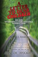 A Letter to Dear Children: On Our Overpopulation-Violence Connection 1482012022 Book Cover