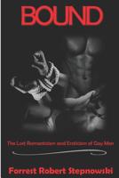 Bound: The Lost Romanticism and Eroticism of Gay Men 1096882558 Book Cover
