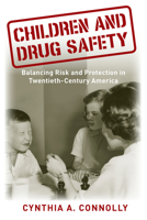 Children and Drug Safety: Balancing Risk and Protection in Twentieth-Century America 0813563879 Book Cover