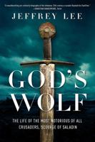 God's Wolf: The Life of the Most Notorious of All Crusaders: Reynald de Chatillon 0393609693 Book Cover