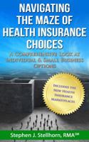 Navigating the Maze of Health Insurance Choices: A Comprehensive Look at Individual and Small Business Options 0989426521 Book Cover