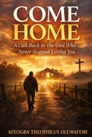 COME HOME: A Call Back to the God Who Never Stopped Loving You B0GMQVZ713 Book Cover