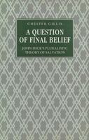 A Question of Final Belief: John Hick's Pluralistic Theory of Salvation 0312018630 Book Cover