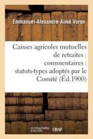 Caisses Agricoles Mutuelles de Retraites: Commentaires: Statuts-Types Adopta(c)S Par Le Comita(c) 2011312035 Book Cover