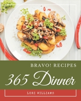 Bravo! 365 Dinner Recipes: A Dinner Cookbook You Won't be Able to Put Down B08NWTCSDM Book Cover