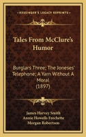 Tales From McClure's Humor: Burglars Three; The Joneses' Telephone; A Yarn Without A Moral 0548672431 Book Cover