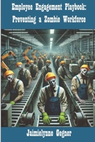 Employee Engagement Playbook:: Preventing a Zombie Workforce B0DVMQNS6S Book Cover