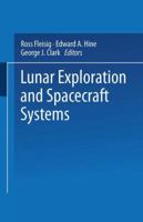 Lunar Exploration and Spacecraft Systems: Proceeding of the Symposium on Lunar Flight Held December 27, 1960, in New York City 1489962158 Book Cover