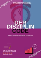 Der Disziplin Code: Erweitern Sie Ihr Potenzial Die Kunst Der Selbstdisziplin (German Edition) 3384216156 Book Cover
