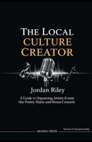 The Local Culture Creator: A Guide to Organizing Artistic Events like Poetry Slams and House Concerts B0GNS2LSZ8 Book Cover