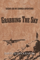 Grabbing the Sky: Eugene and My Summer Adventures B0858VQYCT Book Cover
