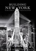 Building New York: The Rise and Rise of the Greatest City on Earth 0789313626 Book Cover