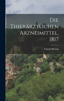 Die Thierärztlichen Arzneimittel, 1817 1018773681 Book Cover