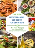 The New Mediterranean Diet Cookbook for Beginners: 400 No-Fuss Recipes. From Breakfast to Dinner. The optimal diet that burn fat, promotes longevity, and prevents chronic disease. 1803353759 Book Cover