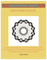 Imaginative Smart Kids Word Puzzles: Extra Large Print Word Game Book Consists of Unscramble and First Sudoku Along With Wordsearch Thinking Activities for Girls and Boys B08CWBDBV6 Book Cover