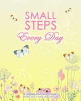 Small Steps Every Day: The Changing Limiting Beliefs Guided Journal: Creative Workbook To Inspire Positivity and Happiness 1710901683 Book Cover