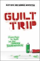 Guilt Trip: From Fear to Guilt on the Green Bandwagon 047074622X Book Cover