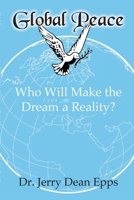 Global Peace: Who Will Make the Dream a Reality? B0FHC3F6F1 Book Cover