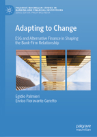 Adapting to Change: ESG and Alternative Finance in Shaping the Bank-Firm Relationship (Palgrave Macmillan Studies in Banking and Financial Institutions) 3031502647 Book Cover