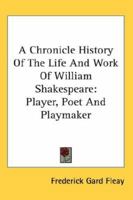 A Chronicle History of the Life and Work of William Shakespeare 1502935376 Book Cover