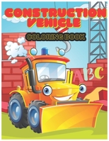 Construction Vehicle abc Coloring Book: The Activity Book for Kids Filled With Big Trucks, Cranes, Tractors, Diggers and Dumpers (Ages 4-8) (Construct B08QRXSRV9 Book Cover