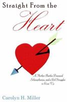 Straight From the Heart: A Mother Battles Paranoid Schizophrenia, and a Girl Struggles to Grow Up 1420847325 Book Cover