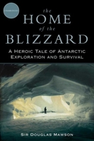 The Home of the Blizzard: A True Story of Antarctic Survival