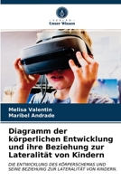 Diagramm der körperlichen Entwicklung und ihre Beziehung zur Lateralität von Kindern: DIE ENTWICKLUNG DES KÖRPERSCHEMAS UND SEINE BEZIEHUNG ZUR LATERALITÄT VON KINDERN. 6202611626 Book Cover