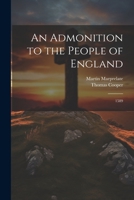 An Admonition to the People of England: 1589 1022769308 Book Cover