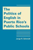 The Politics of English in Puerto Rico's Public Schools 1935049941 Book Cover