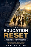 THE EDUCATION RESET: Why Schools Must Change Before the World Changes Again - Redesigning School Around the Adult We Hope Every Child Will Become B0HHNG9FM8 Book Cover