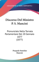Discorso Del Ministro P. S. Mancini: Pronunziato Nella Tornata Parlamentare Del 20 Gennaio 1877 (1877) 1161140557 Book Cover