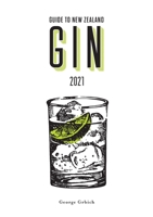 Guide to New Zealand Gin 2021 0473585006 Book Cover
