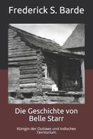 Die Geschichte von Belle Starr: Königin der Outlaws und indisches Territorium (Indian Territory) (German Edition) 1935779060 Book Cover