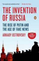 The Invention of Russia: From Gorbachev's Freedom to Putin's War 0399564179 Book Cover