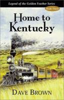 Home to Kentucky (Legend of the Golden Feather) 1878406221 Book Cover