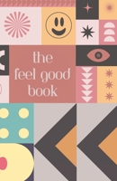 The Feel Good Book: 150 feel good quotes | Paperback | 150 pages | 5.5 x 8.5 inch | For all ages B0FNC983VC Book Cover
