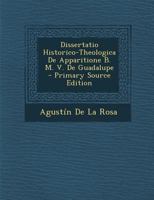 Dissertatio Historico-theologica De Apparitione B. M. V. De Guadalupe... 1287907172 Book Cover
