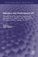 Attention and Performance VII: Proceedings of the Seventh International Symposium on Attention and Performance, Senanque, France, August 1-6, 1976 1032315466 Book Cover