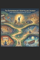 The Entrepreneur's Storytelling Journey: Danish and American Guide to Crafting Compelling Entrepreneur-Storytelling using the Seven Antenarrative Processes B0DQNNSCRT Book Cover