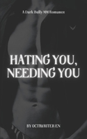Hating You, Needing You: A Dark Bully MM Romance B0F284XKC3 Book Cover