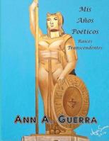 MIS Anos Poeticos: Raices Transcendentes 1544080069 Book Cover