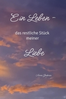 Ein Leben-: das restliche Stück meiner Liebe B0GX1S59N7 Book Cover