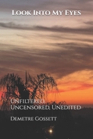 Look Into My Eyes: Unfiltered, Uncensored, Unedited B0FR3BMQQ9 Book Cover