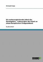 Die rechtsvergleichende Arbeit des Gesetzgebers - insbesondere die Arbeit an einem Europ�ischen Zivilgesetzbuch 363864863X Book Cover