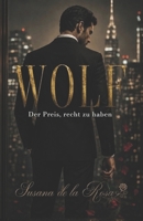 WOLF - Der Preis, recht zu haben: Ein Dark-Romance-Roman, Milliardär-Boss und verbotene Anziehung (Dark Romance: Dominante Männer, Gefährliche ... Psychologische Erotik) (German Edition) B0H5C92T3Z Book Cover