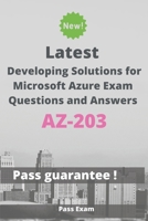 Latest Developing Solutions for Microsoft Azure Exam AZ-203 Questions and Answers: Guide for Real Exam B087L4KTL7 Book Cover