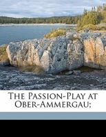 The Passion-Play at Ober-Ammergau 1022179594 Book Cover